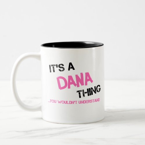 Dana thing you wouldnt understand Two_Tone coffee mug