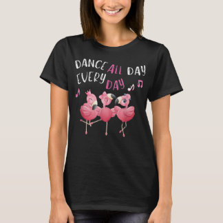 Dance all Day Every Day Pink Flamingo Ballet Dance T-Shirt