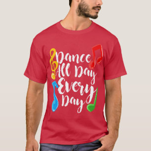 Dance All Day Every Day T-Shirt
