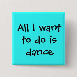 dance, All I want to do is dance Pinback Button