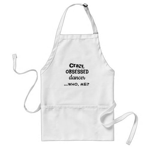 Dance Apron Funny Gift for Dancer Crazy Obsessed