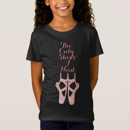 Dance Ballet Shirt The Only Shoes I Need Rose Gold