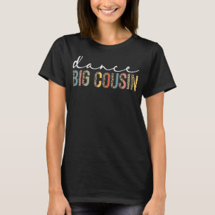 Dance Big Cousin Of A Dancer Big Cousin Dancing Le T-Shirt