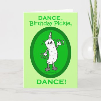 Dance  Birthday Pickle  Dance! Card by PetiteFrite at Zazzle