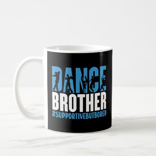 Dance Brother Supportive But Bored  Dance Sister  Coffee Mug