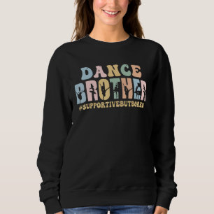 Dance Brother Supportive But Bored Funny Ballet Da Sweatshirt