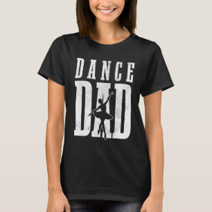 Dance Dad Ballet Dancer Ballerina Dancing Father's T-Shirt