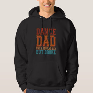 Dance Dad Broke Dancing Dad Of A Dancer Dad Dance Hoodie