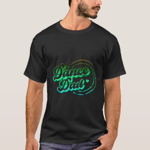 Dance Dad Dancing Daddy Proud Dancer Dad Father'S T-Shirt