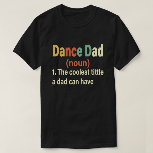 Dance Dad Definition Funny Fathers Day Gift T_Shirt