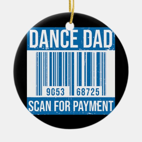 Dance Dad Distressed Scan For Payment Parents Ceramic Ornament