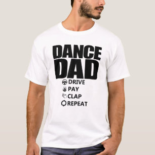 Dance Dad Drive Pay Clap Repeat Funny Dance Dad T-Shirt