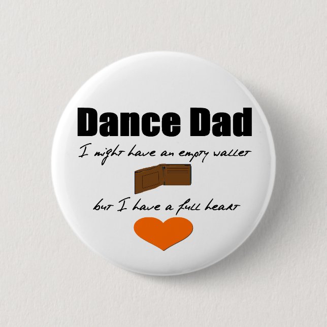 Dance Dad- Empty Wallet, Full Heart Pinback Button (Front)
