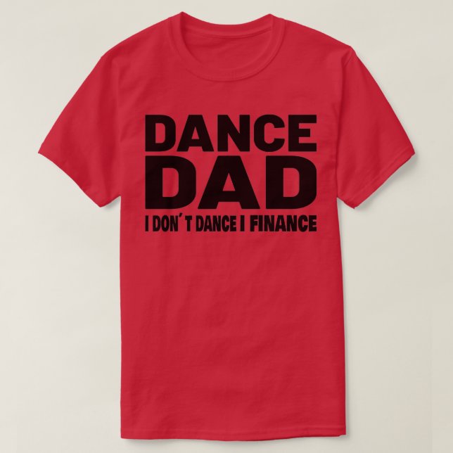 Dance Dad Funny Dance Design Dance Dad 4 T-Shirt (Design Front)