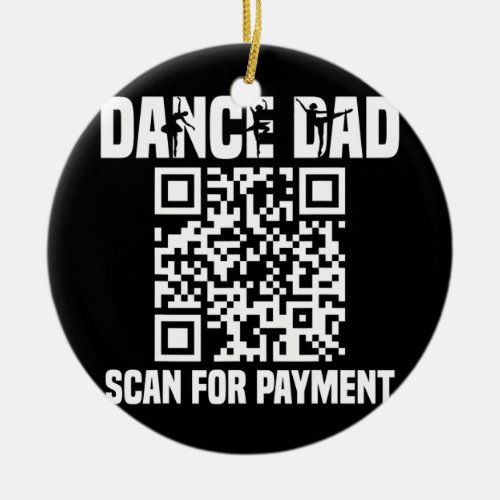 Dance Dad Funny Dancing Daddy Scan For Payment I Ceramic Ornament