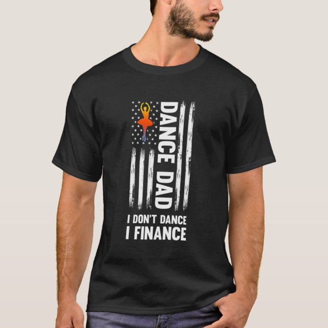 Dance Dad I Don'T Dance I Finance Dance Dad Ballet T-Shirt (Front)