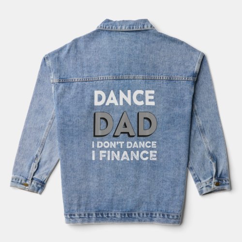 Dance Dad I Dont Dance I Finance Dancing Daddy Fu Denim Jacket