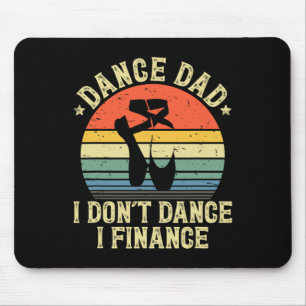 Dance Dad I Don't Dance I Finance Dancing Daddy Mouse Pad