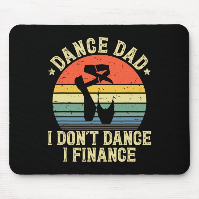 Dance Dad I Don't Dance I Finance Dancing Daddy  Mouse Pad (Front)