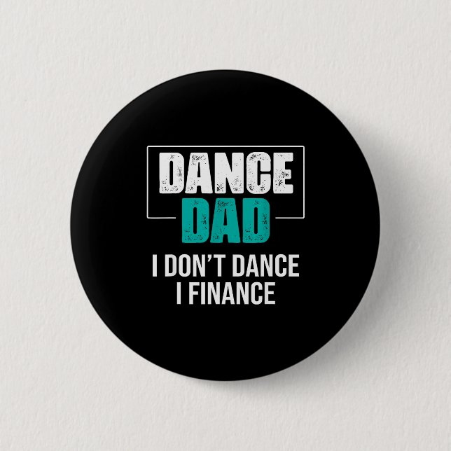 Dance Dad I Don't Dance I Finance - Funny Dad Sayi Button (Front)