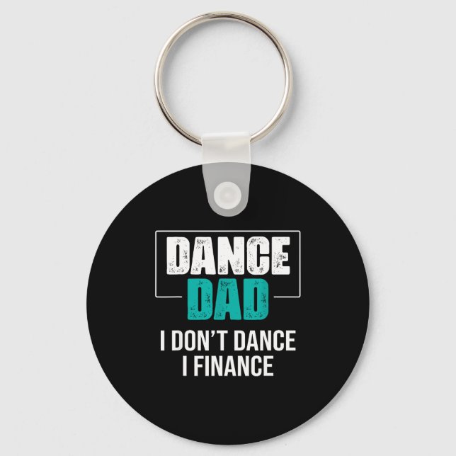 Dance Dad I Don't Dance I Finance - Funny Dad Sayi Keychain (Front)