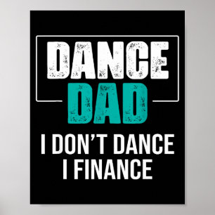 Dance Dad I Don't Dance I Finance - Funny Dad Sayi Poster