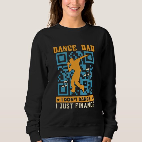Dance Dad I Dont Dance I Just Finance Funny Qr Co Sweatshirt
