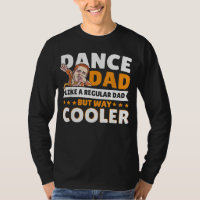 Dance Dad Like A Regular Dad But Way Cooler Dancer