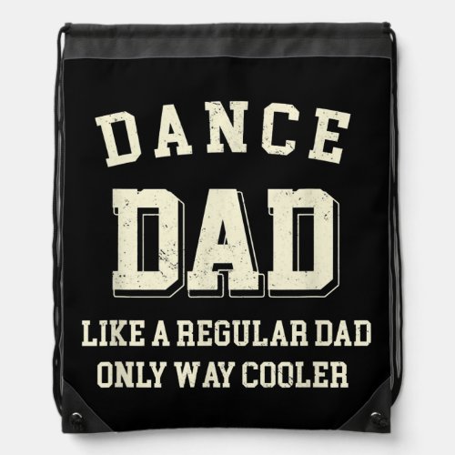 Dance Dad Like A Regular Dad Only Way Cooler Drawstring Bag