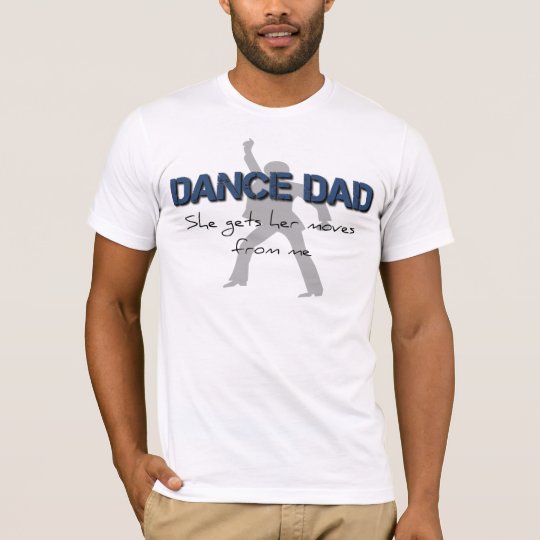 Dance Dad Moves T-Shirt | Zazzle