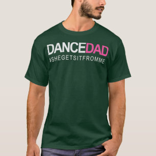 Dance Dad N Proud Dancing Daddy As She Gets It Fro T-Shirt