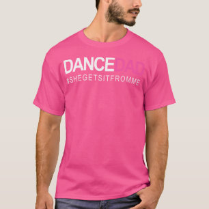 Dance Dad N Proud Dancing Daddy As She Gets It Fro T-Shirt