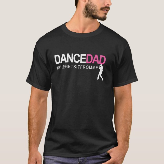 Dance Dad N Proud Dancing Daddy As She Gets It Fro T-Shirt (Front)