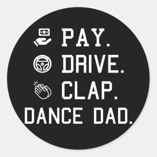 Dance Dad Pay Drive Clap Father of Dancer Dancing Classic Round Sticker