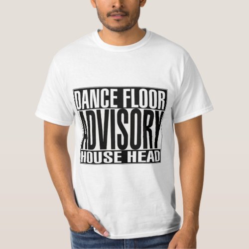 Dance Floor Advisory Tee_ House Heas T_Shirt