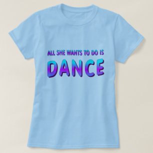 DANCE GIFT ALL SHE WANTS TO DO IS DANCE WOMENS TOP