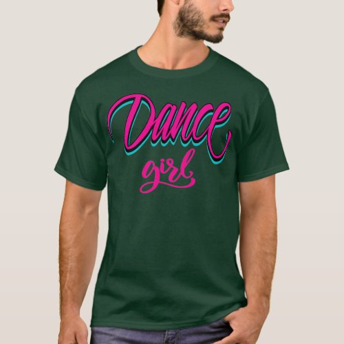 Dance Girl Best Dancer Ever Dance Life I Love Danc T_Shirt