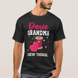 Dance Grandma I Sew Things T-Shirt
