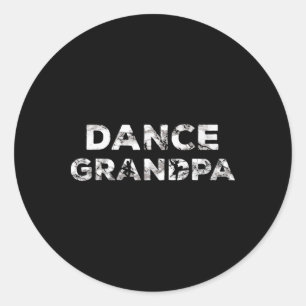 Dance Grandpa Choreographer Dancing Lover Dancer B Classic Round Sticker