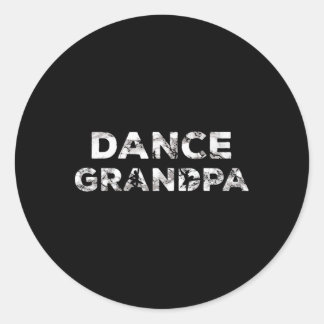 Dance Grandpa Choreographer Dancing Lover Dancer B Classic Round Sticker