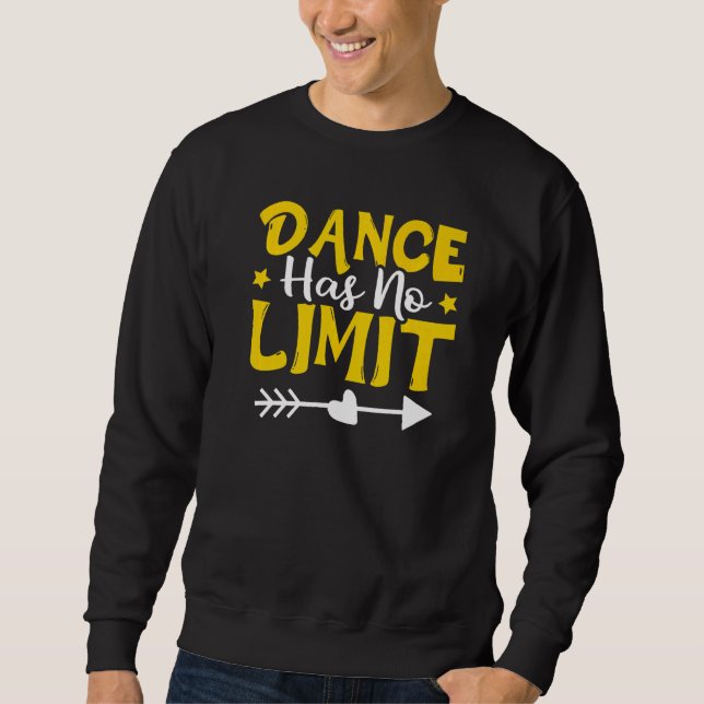 Dance Has No Limit Dancing   Sweatshirt (Front)