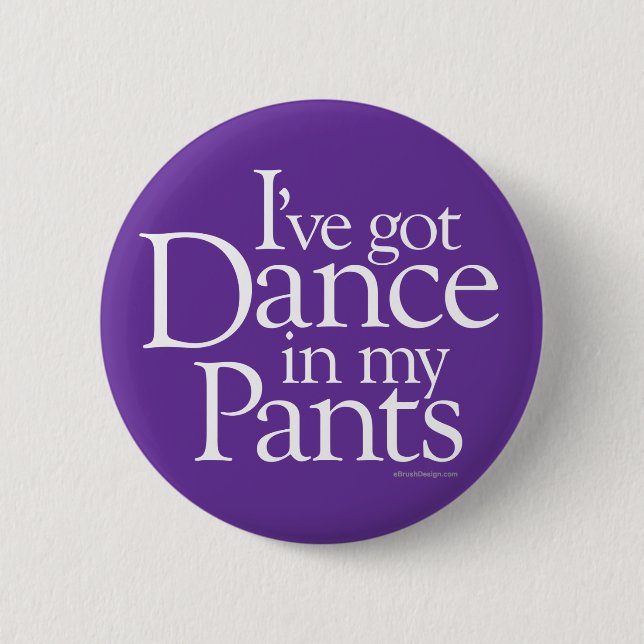 Dance In My Pants Pinback Button (Front)