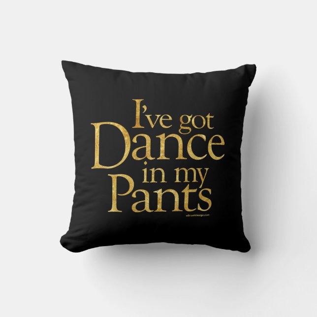 Dance In My Pants Throw Pillow (Front)