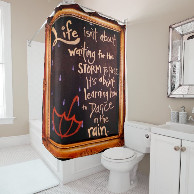 Dance in the rain, Life Quotes Expressions Shower Curtain (In Situ)