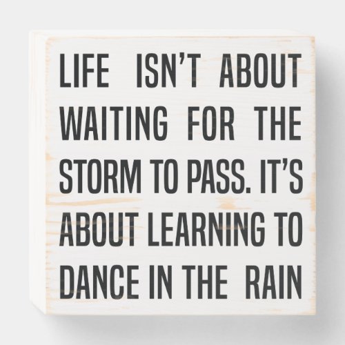 Dance in the rain quote about life wooden box sign