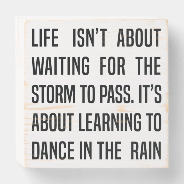 Dance in the rain quote about life wooden box sign (Front Horizontal)