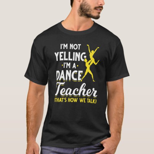 Dance Instructor Choreographer Dancer  Dance Teach T_Shirt