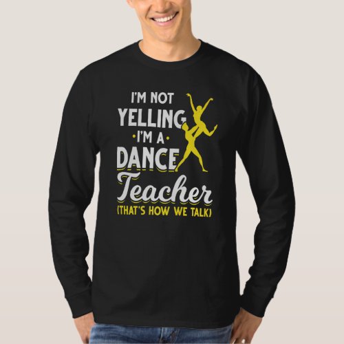 Dance Instructor Choreographer Dancer  Dance Teach T_Shirt