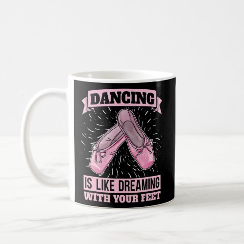 Dance Is Like Dreaming With Your Feet Ballerina Ba Coffee Mug