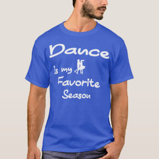 Dance Is My Favorite Season T-Shirt
